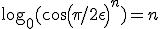 \log_{0}(cos(\pi/2+\epsilon)^n) = n