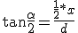  \tan{\frac{\alpha}{2}} = \frac{\frac{1}{2}*x}{d} 