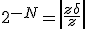 2^{-N} = \left|\frac{z + \delta}{z} \right|