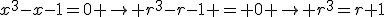 x^3-x-1=0 \to r^3-r-1 = 0 \to r^3=r+1