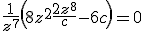 \frac{1}{z^7}\left( 8z^2+\frac{2z^8}{c}-6c \right) = 0
