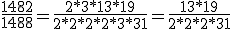 \frac{1482}{1488} = \frac{2 * 3 * 13 * 19}{ 2 * 2 * 2 * 2 * 3 * 31} = \frac{13 * 19}{ 2 * 2 * 2 * 31} 