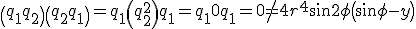 \left(q_1 q_2\right)\left(q_2 q_1\right) = q_1\left(q_2^2\right)q_1 = q_1 0 q_1 = 0 \neq 4 r^4 \sin{2\phi} \left(\sin\phi - y\right)