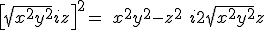 \left [\sqrt{x^2+y^2} + iz \right ]^2 = \ x^2 + y^2 - z^2 + \ i 2 \sqrt{x^2+y^2} z