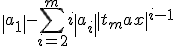 \left |a_1 \right | - \sum_{i=2}^{m} i \left |a_i \right | \left |t_max \right |^{i-1}