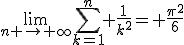 \lim_{n \to \infty}\sum_{k=1}^n \frac{1}{k^2}= \frac{\pi^2}{6}