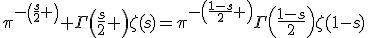 \pi^{-\left(\frac{s}{2} \right)} \Gamma\left(\frac{s}{2} \right)\zeta(s)=\pi^{-\left(\frac{1-s}{2} \right)}\Gamma\left(\frac{1-s}{2}\right)\zeta(1-s)