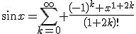 \sin{x}=\sum_{k=0}^\infty \frac{{\left(-1\right)}^k x^{1+2k}}{{\left(1+2k\right)}!}