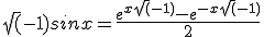 \sqr(-1)sinx=\frac{e^{x\sqr(-1)}-e^{-x\sqr(-1)}}{2}