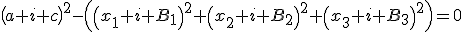 {{\left(a+i c\right)}^2-\left({\left(x_1+i B_1\right)}^2+{\left(x_2+i B_2\right)}^2+{\left(x_3+i B_3\right)}^2\right)}=0