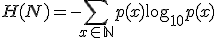  H(N) = -\sum_{x \in \mathbb{N}} p(x) \log_{10} p(x) 