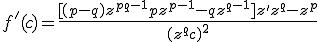  f'(c) = \frac{[(p-q)z^{p+q-1}+pz^{p-1}-qz^{q-1}]z' + z^q - z^p}{(z^q + c)^2} 