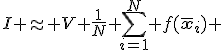 I \approx V \frac{1}{N} \sum_{i=1}^N f(\bar{\mathbf{x}}_i) 