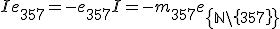 I e_{357} = - e_{357} I = -m_{357} e_{\left{\mathbb{N }\setminus \left{357 \right} \right}