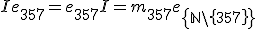 I e_{357} = e_{357} I = m_{357} e_{\left{\mathbb{N }\setminus \left{357 \right} \right}