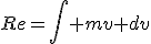 Re=\int mv dv