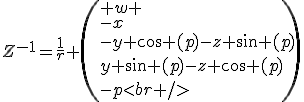 Z^{-1}=\frac{1}{r} \left( w \\-x\\-y \cos (p)-z \sin (p)\\y \sin (p)-z \cos (p)\\-p<br />\right)