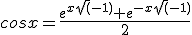cosx=\frac{e^{x\sqr(-1)}+e^{-x\sqr(-1)}}{2}