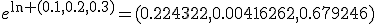 e^{\ln (0.1,0.2,0.3)}=(0.224322,0.00416262,0.679246)