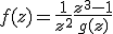 f(z) = \frac{1}{z^2} + \frac{z^3 - 1}{g(z)}