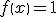 f\left(x\right)=1