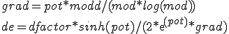 grad = pot*modd/(mod*log(mod))<br />de = dfactor*sinh(pot)/(2*exp(pot)*grad)