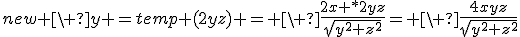 new \ y =temp (2yz) = \ \frac{2x *2yz}{\sqrt{y^2+z^2}}= \ \frac{4xyz}{\sqrt{y^2+z^2}}