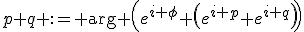 p+q := \arg \left(e^{i \phi} \left(e^{i p}+e^{i q}\right)\right)