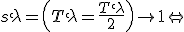 s`\lambda=\left(T`\lambda=\frac{T`\lambda}{2}\right)\to1\Leftrightarrow