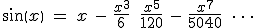 sin(x) \: = \: x \: - \: \frac{x^3}{6} \: + \: \frac{x^5}{120} \: - \: \frac{x^7}{5040} \: + \: \cdots