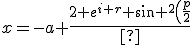x=-a \frac{2 e^{i r} \sin ^2\left(\frac{p}{2}\right)}{\sqrt{\cos (2 p)+3}}+c_2
