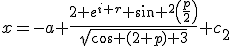 x=-a \frac{2 e^{i r} \sin ^2\left(\frac{p}{2}\right)}{\sqrt{\cos (2 p)+3}}+c_2